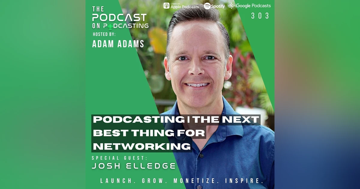 Ep303: Podcasting | The Next Best Thing For Networking  - Josh Elledge