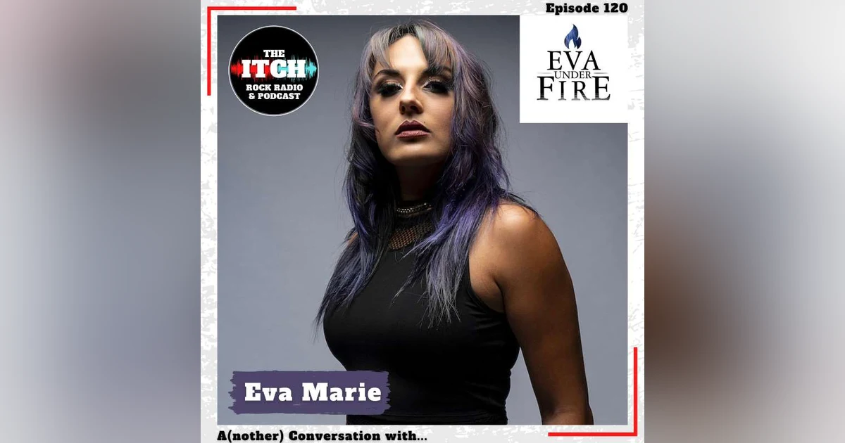 E120 A(nother) Conversation with Eva Marie of Eva Under Fire