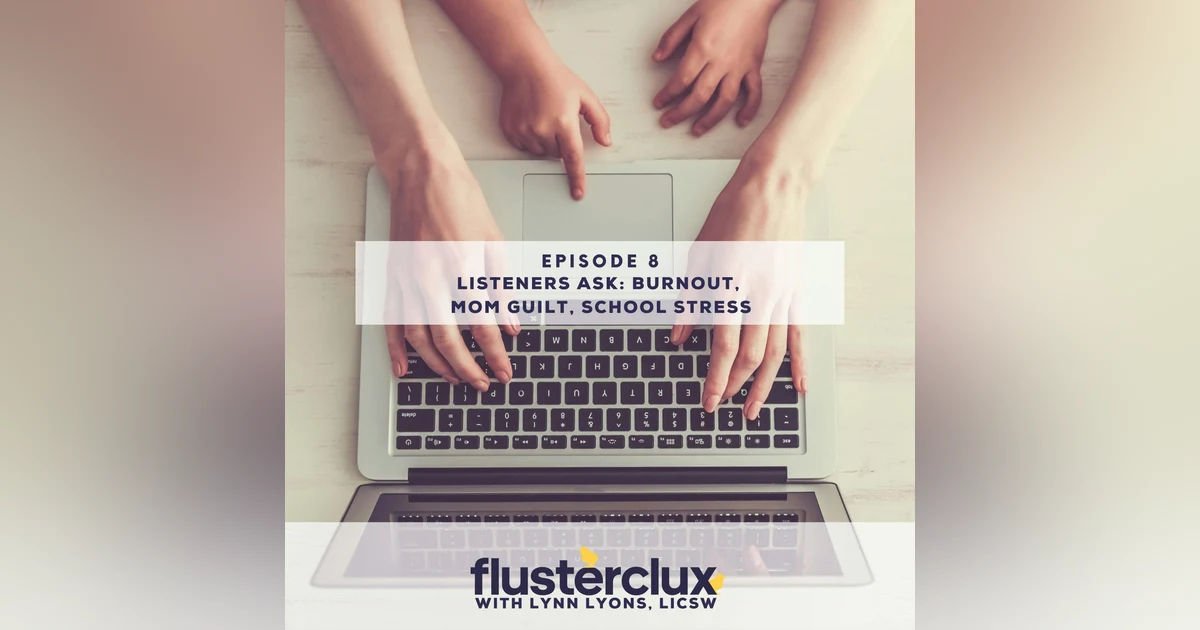 Listeners Ask: Mom Guilt, Burnout, and School Stress