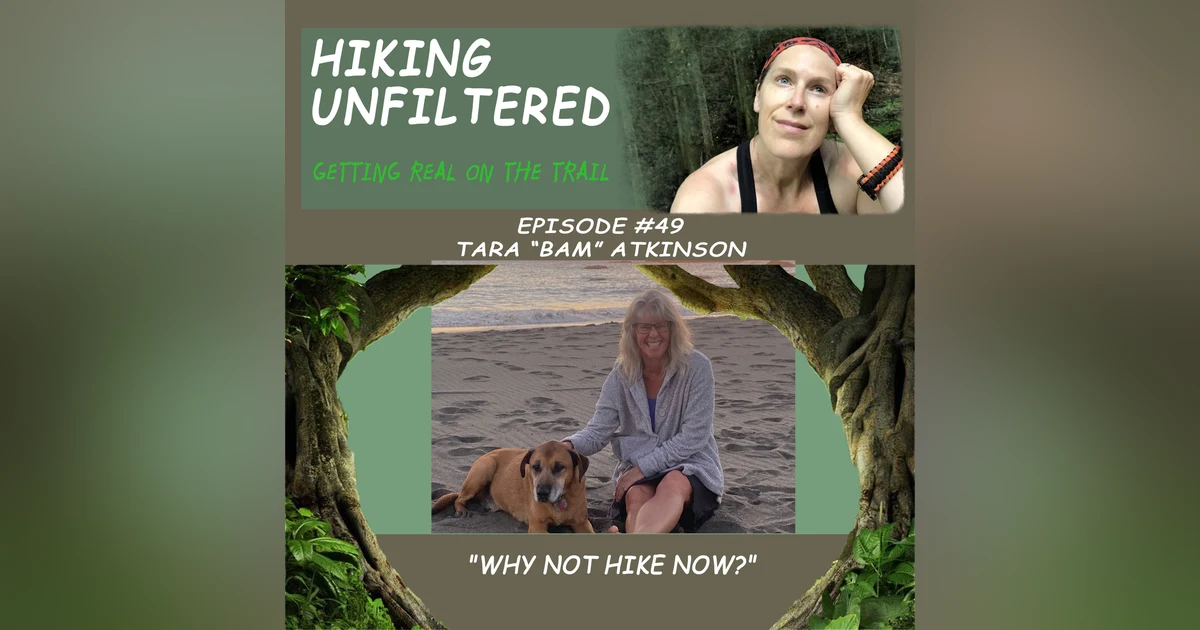 Episode #49 Tara "Bam" Atkinson - "Why not hike now?