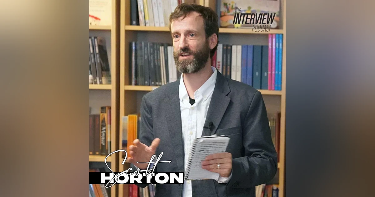 The Interview #99 | Scott Horton - Reaching Both Sides
