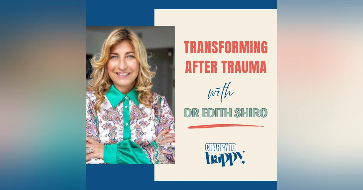 Transforming after Trauma with Dr Edith Shiro