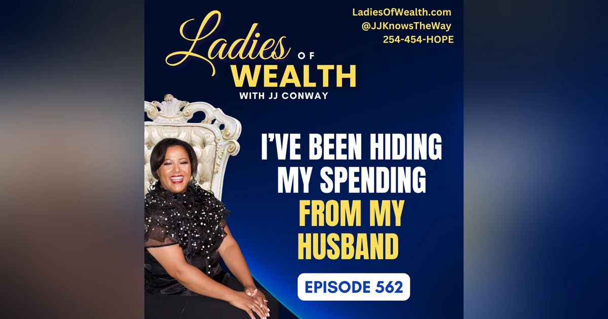 Episode 562: I’ve Been Hiding my Spending From my Husband