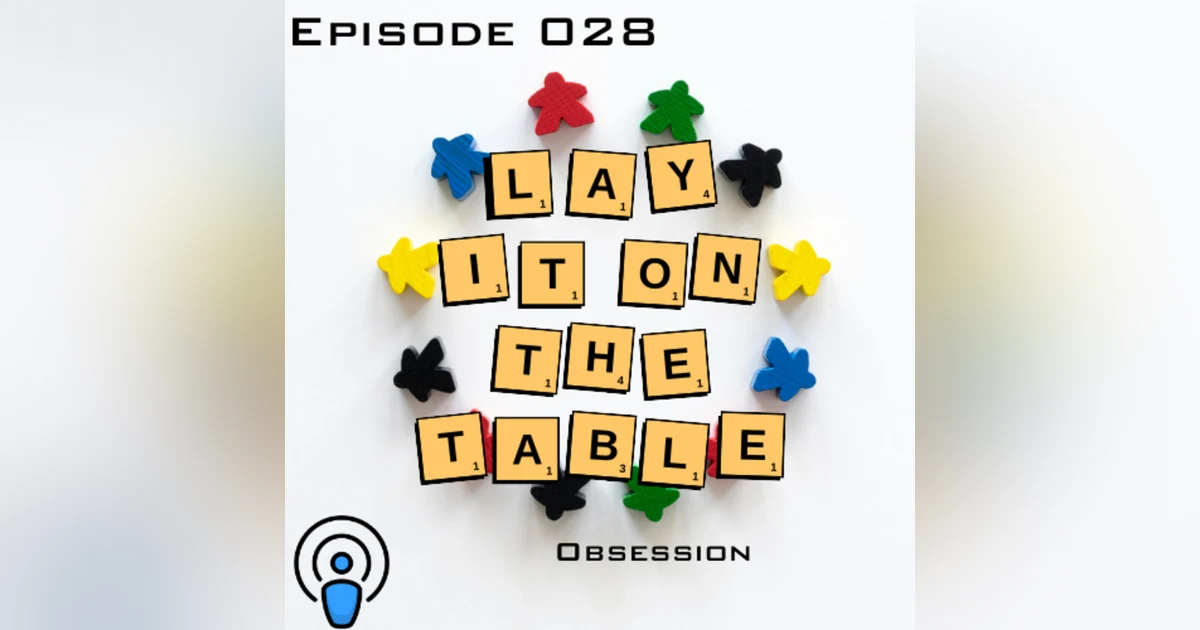 Obsession | Geek & Southern | Lay It On The Table, Episode 28