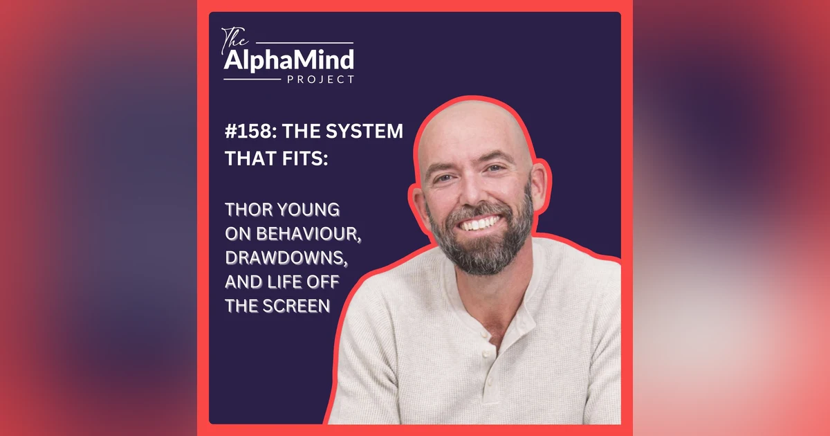 #158: The System That Fits: Thor Young on Behaviour, Drawdowns, and Life Off the Screen