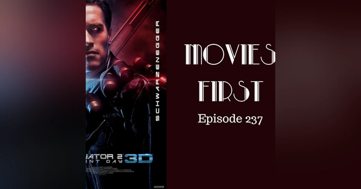 239: Terminator 2 Judgement Day 3D - Movies First with Alex First & Chris Coleman Episode 237