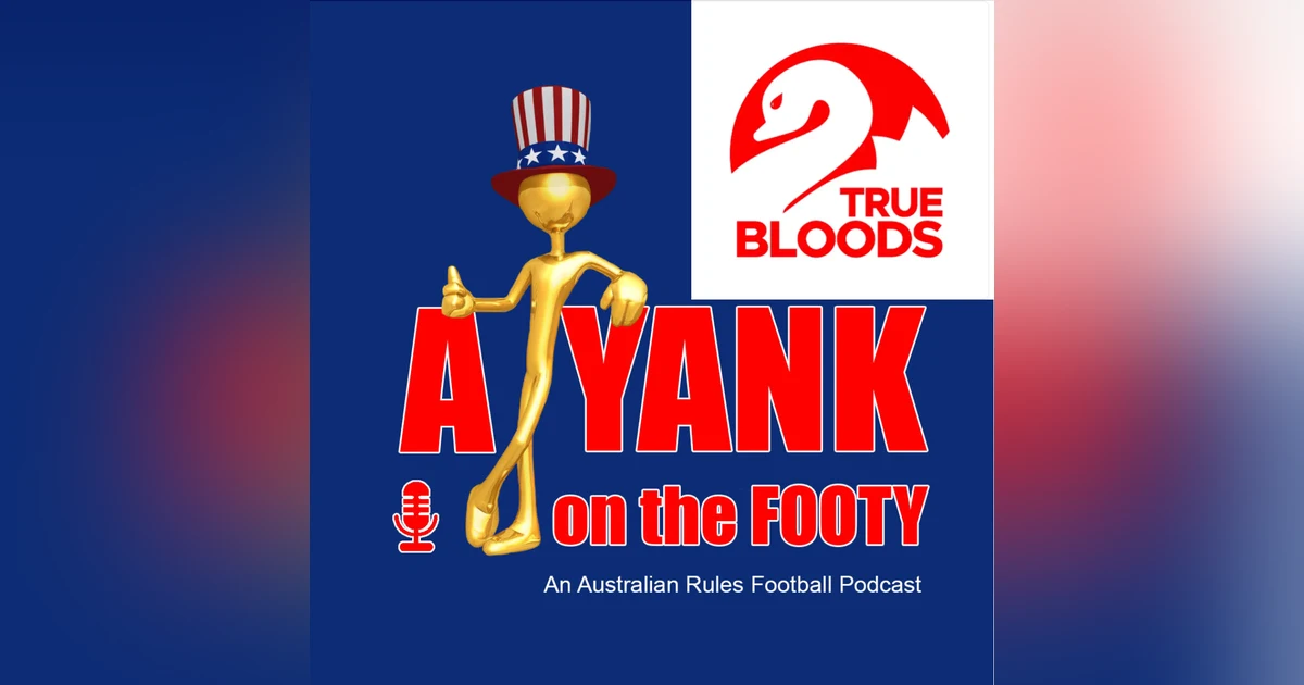 #309 - A Yank on the Footy - Sydney Swans 2024 Preview w/ Deebs from True Bloods Podcast (Explicit)