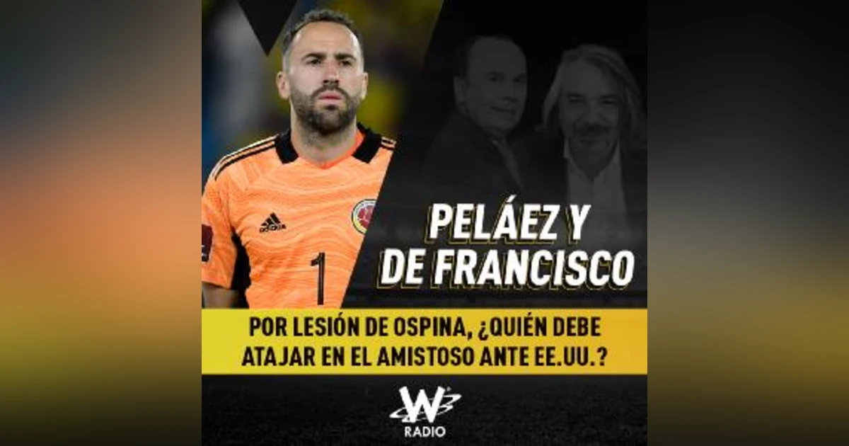 Por lesión de Ospina, ¿quién debe atajar en el amistoso ante EE.UU.?