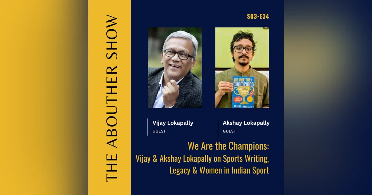 S3E138: We Are the Champions: Vijay & Akshay Lokapally on Sports Writing, Legacy & Women in Indian Sport