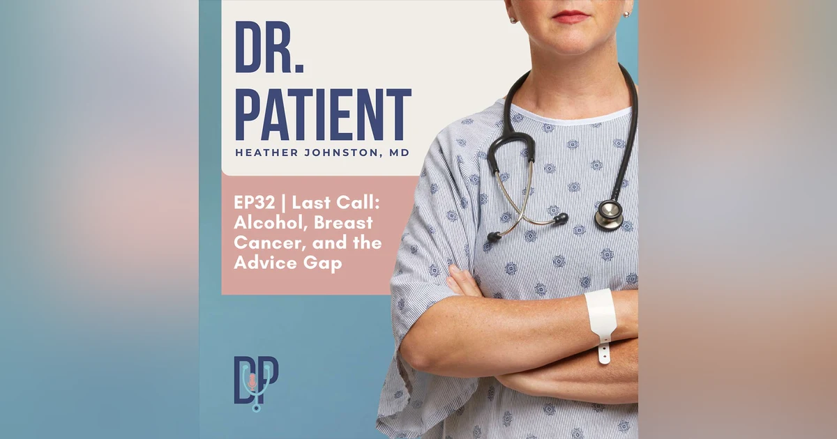 Ep 32 Last Call: Alcohol, Breast Cancer and the Advice Gap