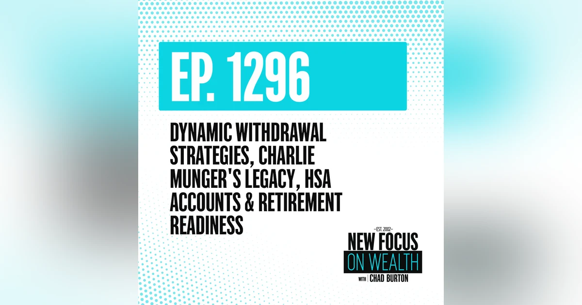 Dynamic Withdrawal Strategies, Charlie Munger's Legacy, HSA Accounts & Retirement Readiness