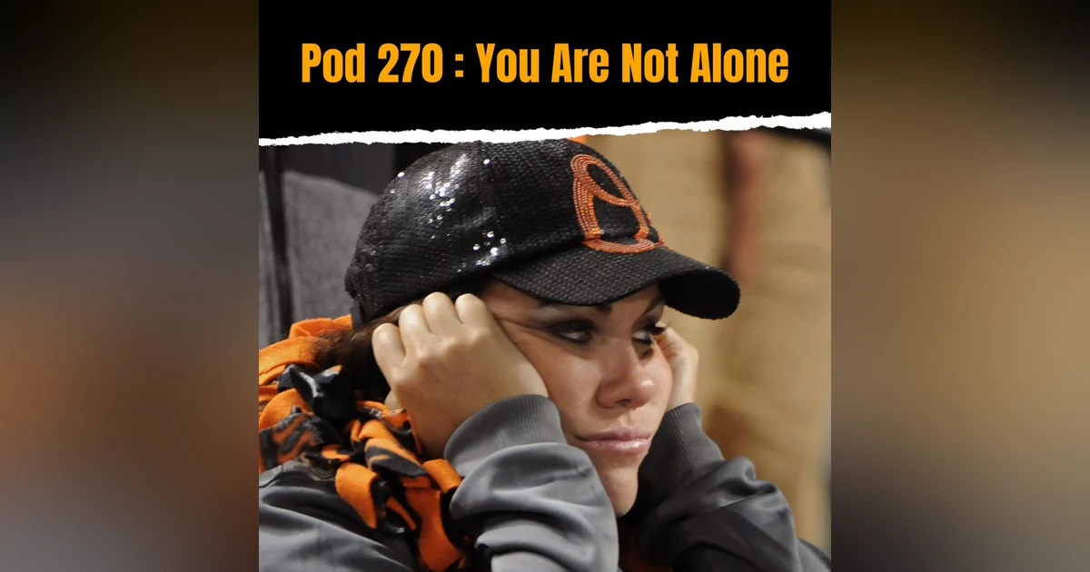 Pod 270 : You Are Not Alone