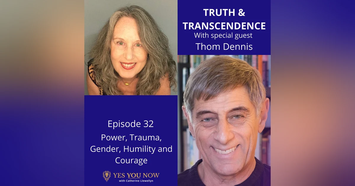 Ep 32: Thom Dennis - Power, Trauma, Gender, Humility & Courage