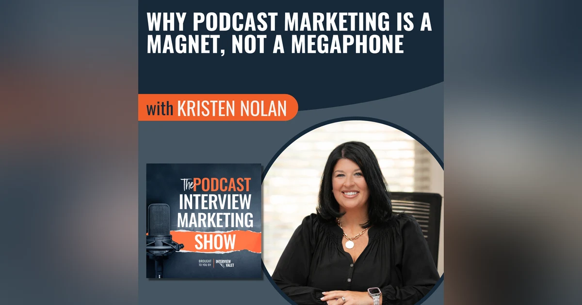 Why Podcast Marketing Is a Magnet, Not a Megaphone with Kristen Nolan
