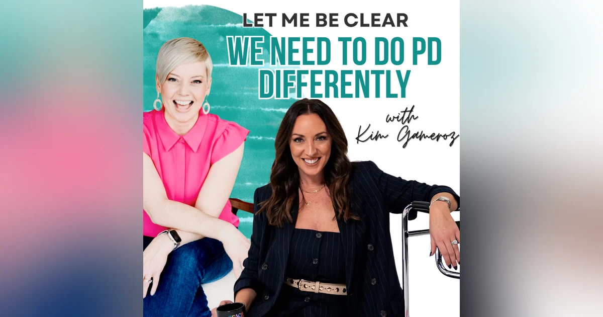 Let me Be Clear: We Need to do PD Differently with Kim Gameroz