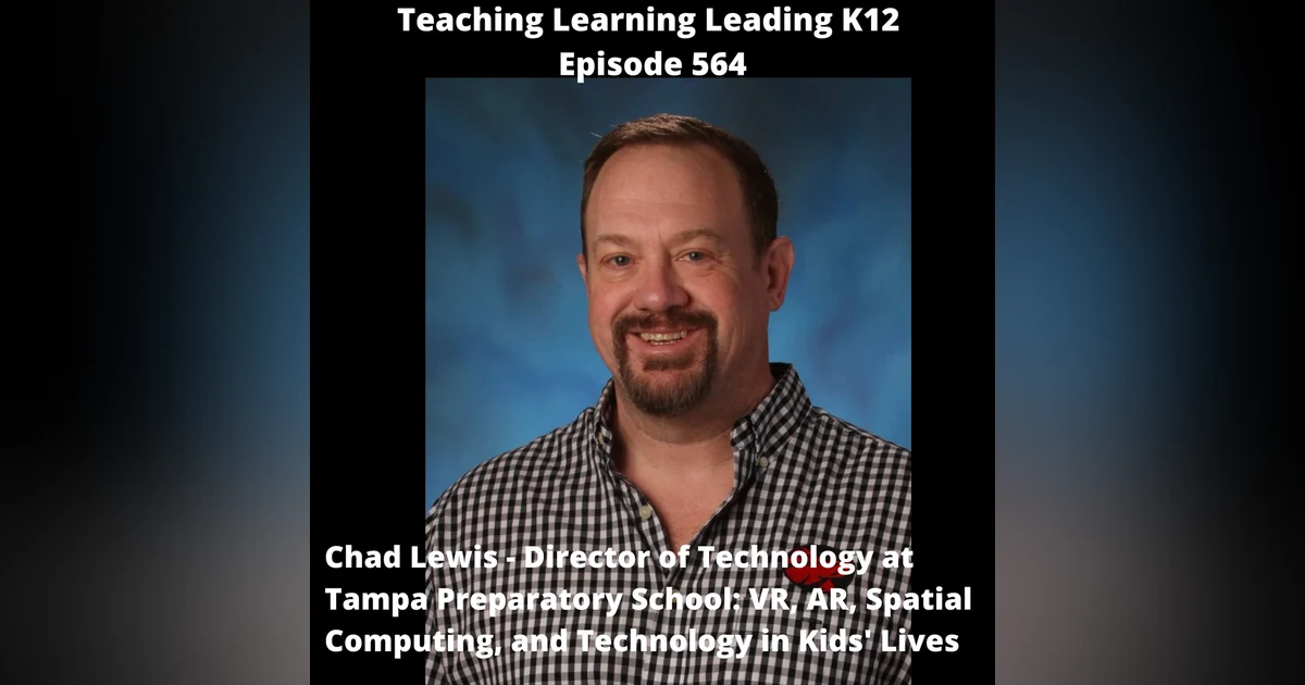 Chad Lewis - Director of Technology at Tampa Preparatory School: VR, AR, Spatial Computing, and Technology in Kids’ Lives - 564