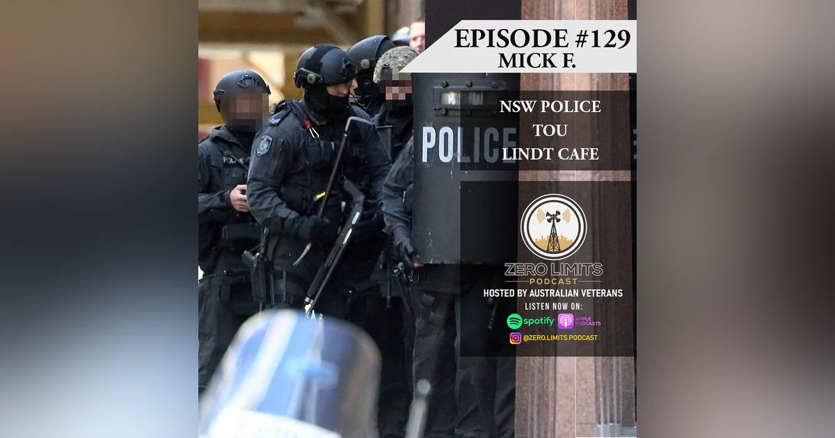 Ep. 129 Mick F. NSW Police TOU - Kurnell Siege 2012, Lindt Cafe Siege 2014, Taree Siege 2019