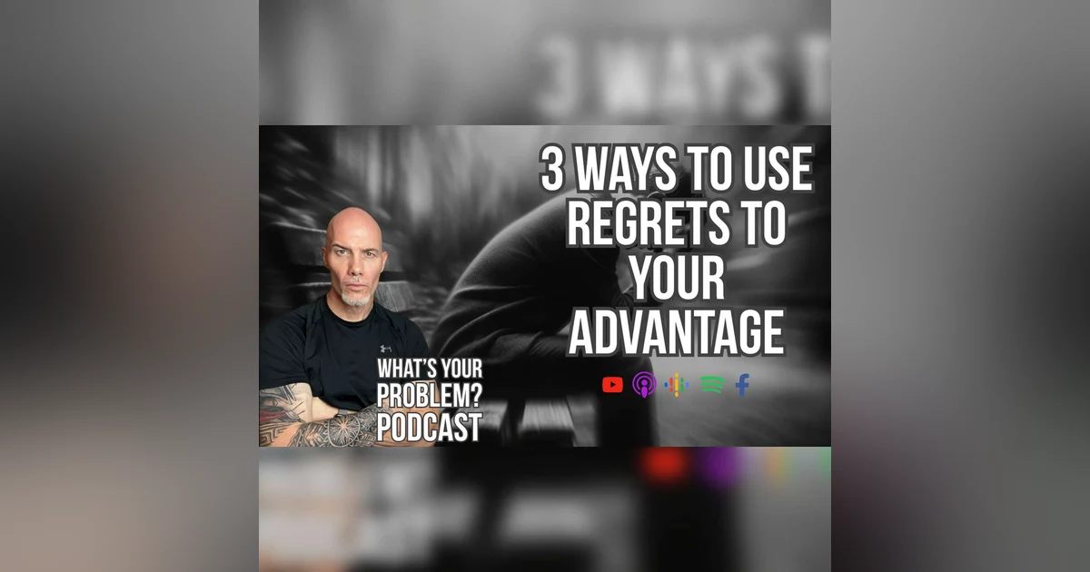 831. 3 Ways To Use Regrets To Your Advantage