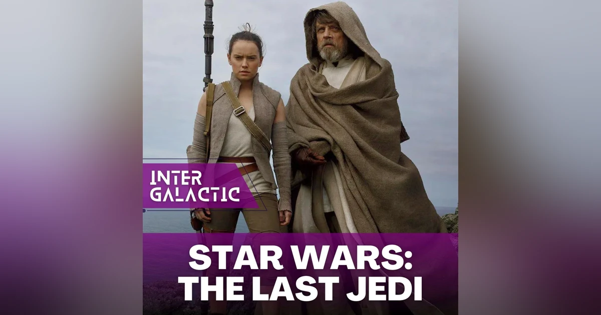 REPOST: The Intergalactic Podcast - Star Wars: The Last Jedi