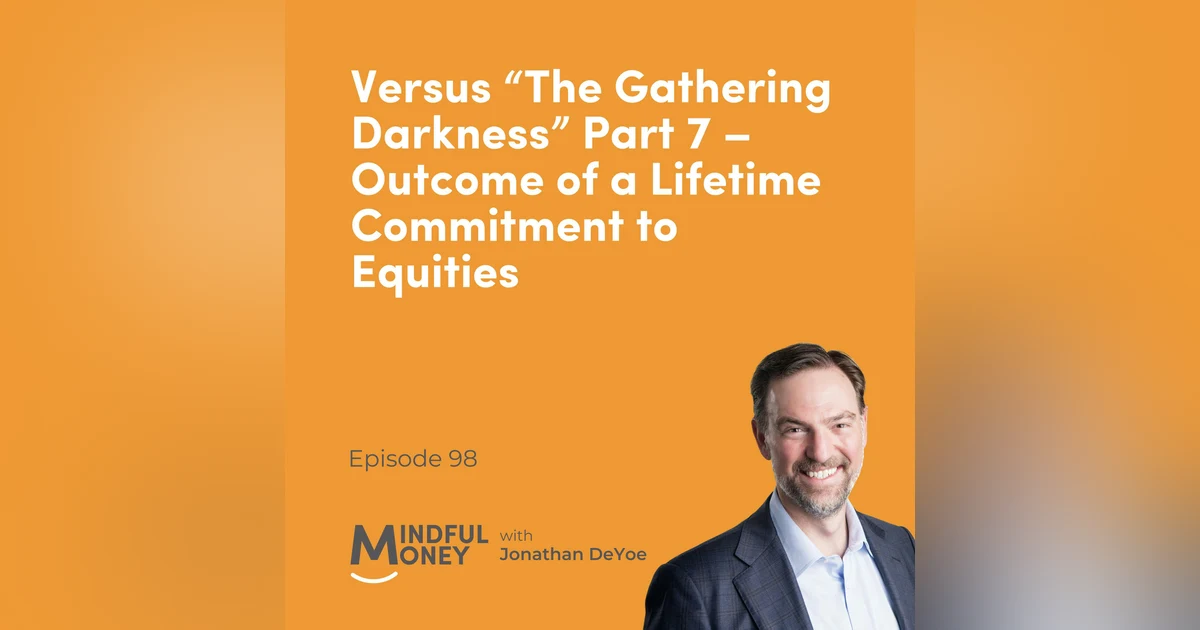 098 Versus "The Gathering Darkness" Part 7 - Outcome of a Lifetime Commitment to Equities