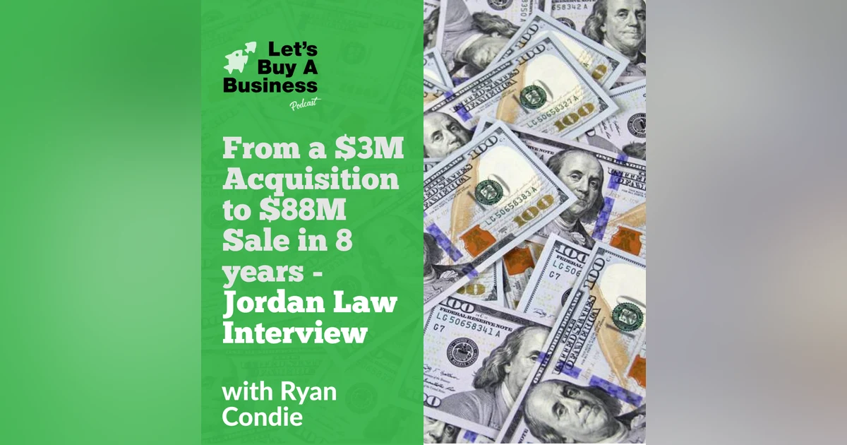 From a $3M Acquisition to $88M Sale in 8 years - Jordan Law Interview