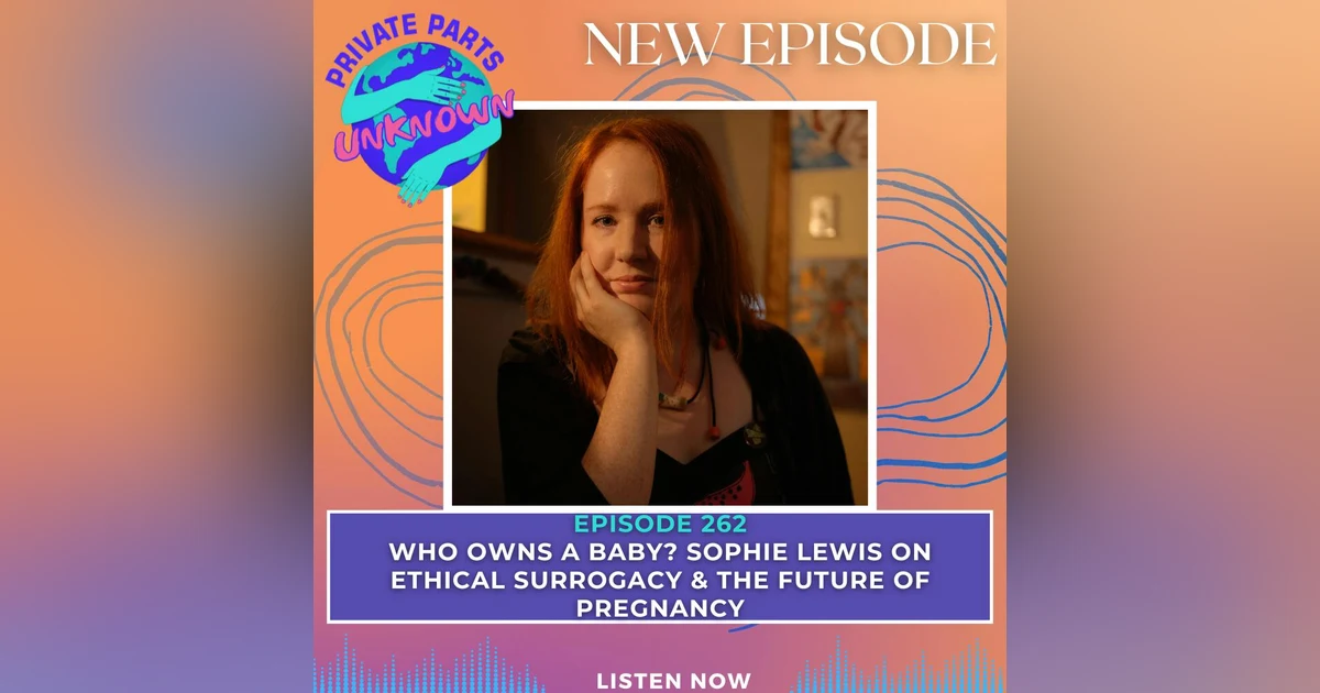 Who Owns a Baby? Sophie Lewis on Ethical Surrogacy & the Future of Pregnancy
