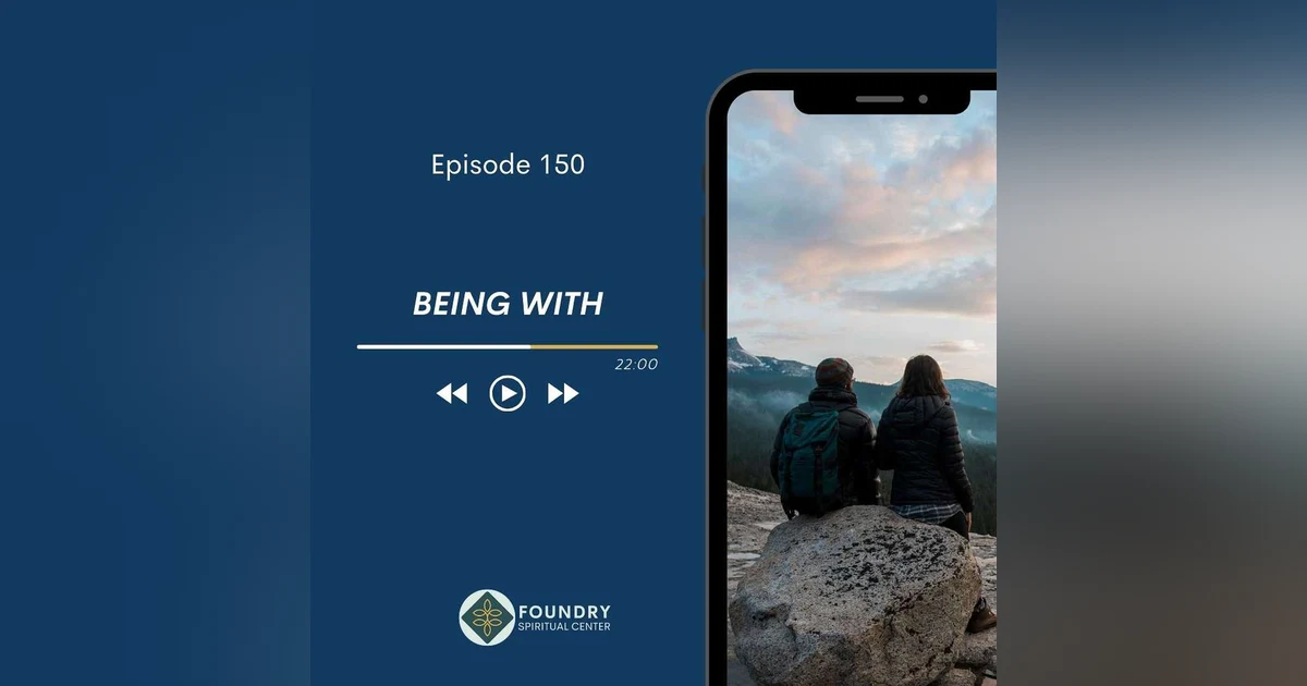 Ep 150 Being With