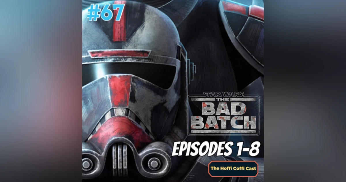 67 - Star Wars: The Bad Batch (Eps 1-8)