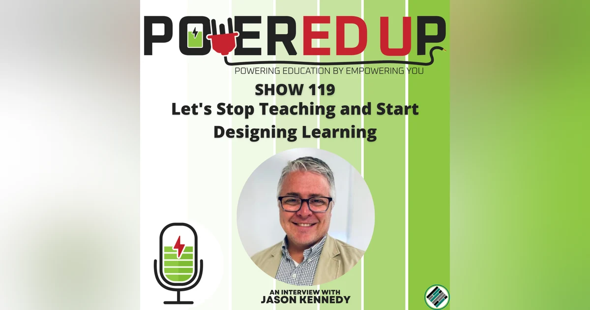 119: Let's Stop Teaching and Start Designing Learning