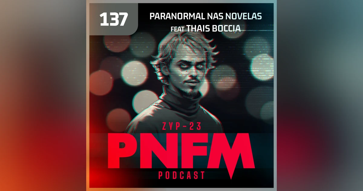 PNFM - EP137 - Paranormal nas Novelas