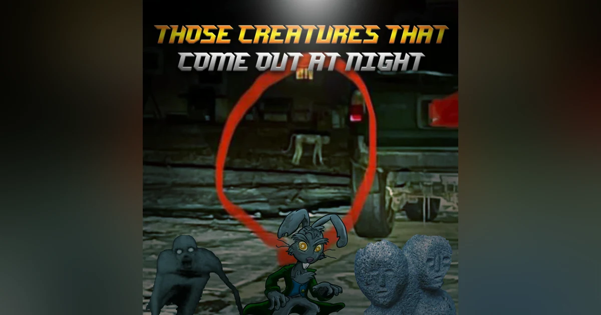 Those Creatures That Come Out At Night