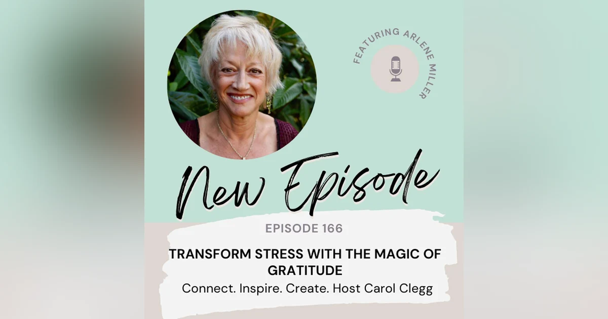 166 Transform Stress with the Magic of Gratitude with Arlene Miller