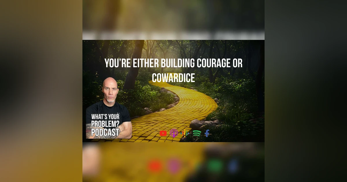 871. Every Day You're Either Building Courage or Cowardice.