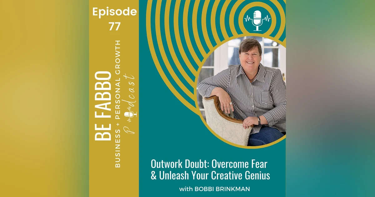 77: Outwork Doubt: Overcome Fear & Unleash Your Creative Genius