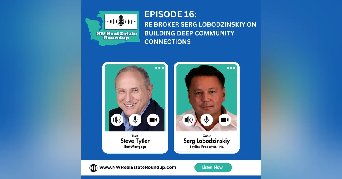 Episode 16: RE Broker Serg Lobodzinskiy on building Deep Community Connections