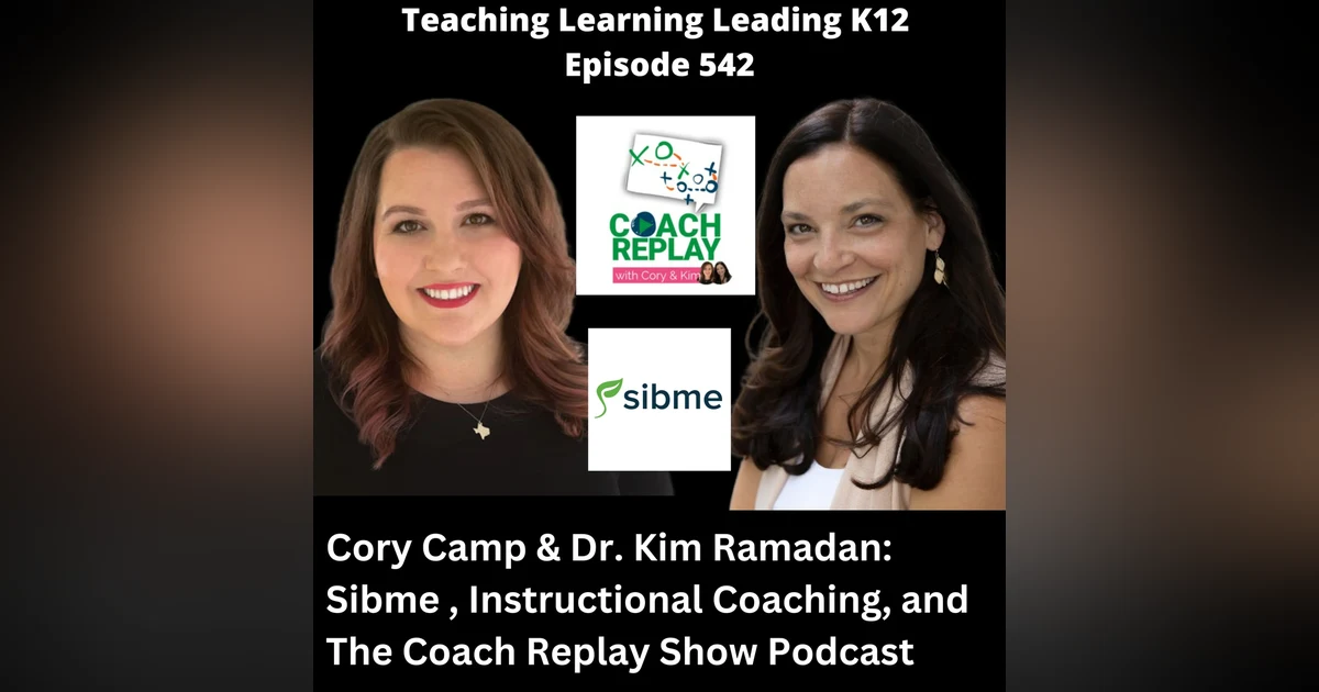 Cory Camp & Dr. Kim Ramadan: Sibme, Instructional Coaching, and The Coach Replay Show Podcast - 542