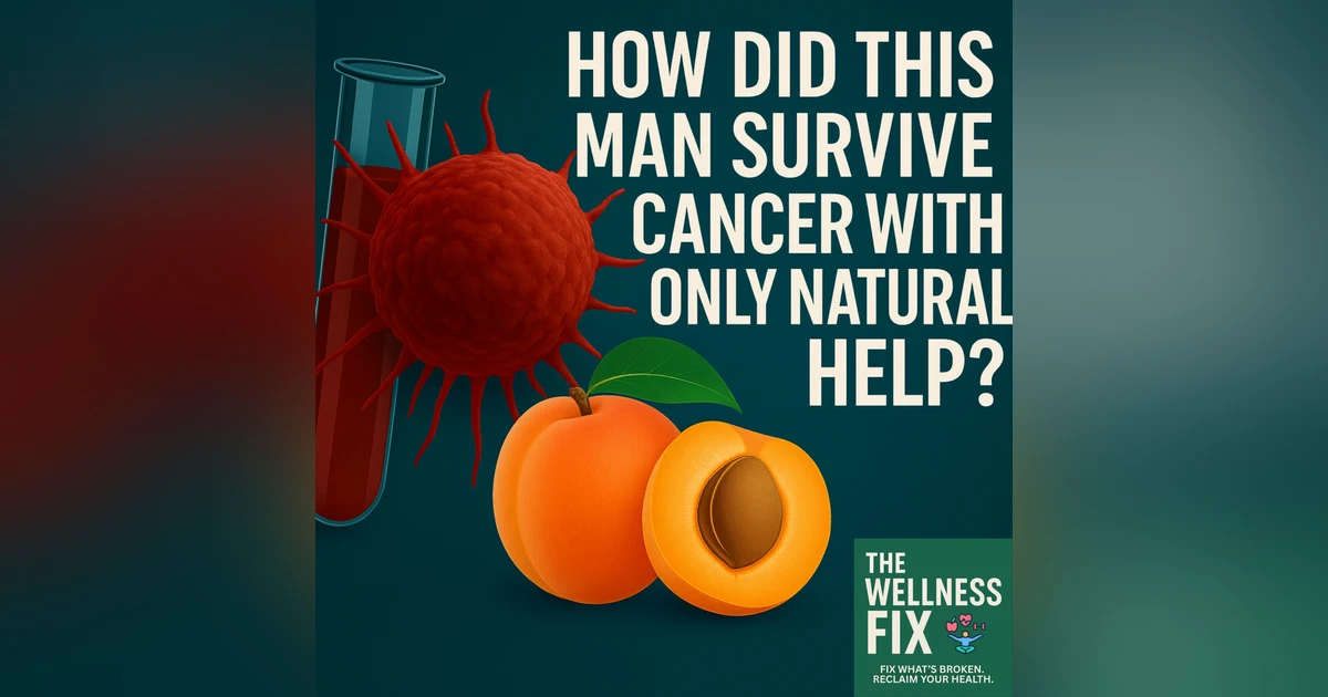 The Wellness Fix: How Did this Man Survive Cancer with ONLY Natural Help?
