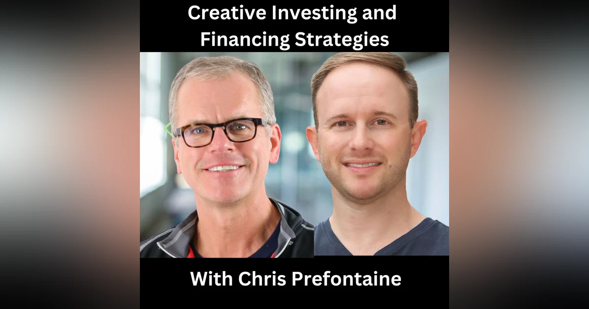 Creative Investing and Financing Strategies With Chris Prefontaine