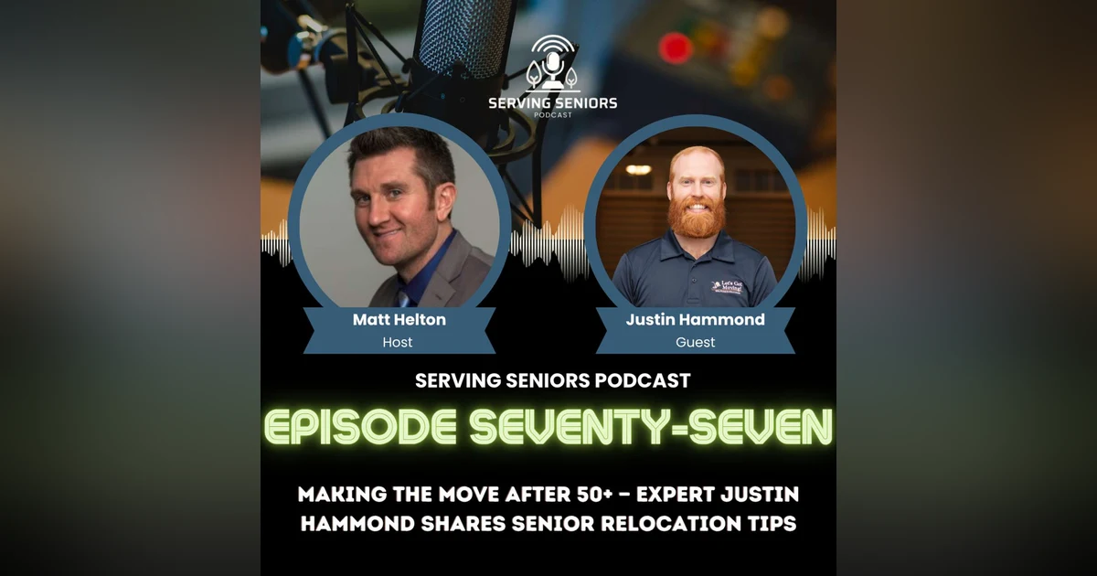 Episode 77: Making the Move After 50+ — Expert Justin Hammond Shares Senior Relocation Tips