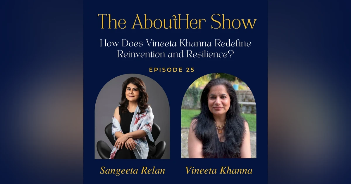 S2E77: How Does Vineeta Khanna Redefine Reinvention and Resilience?
