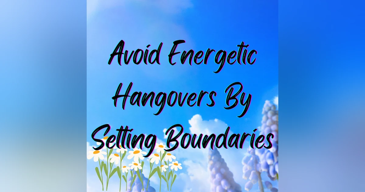 How to Avoid an Energetic Hangover: Set Boundaries