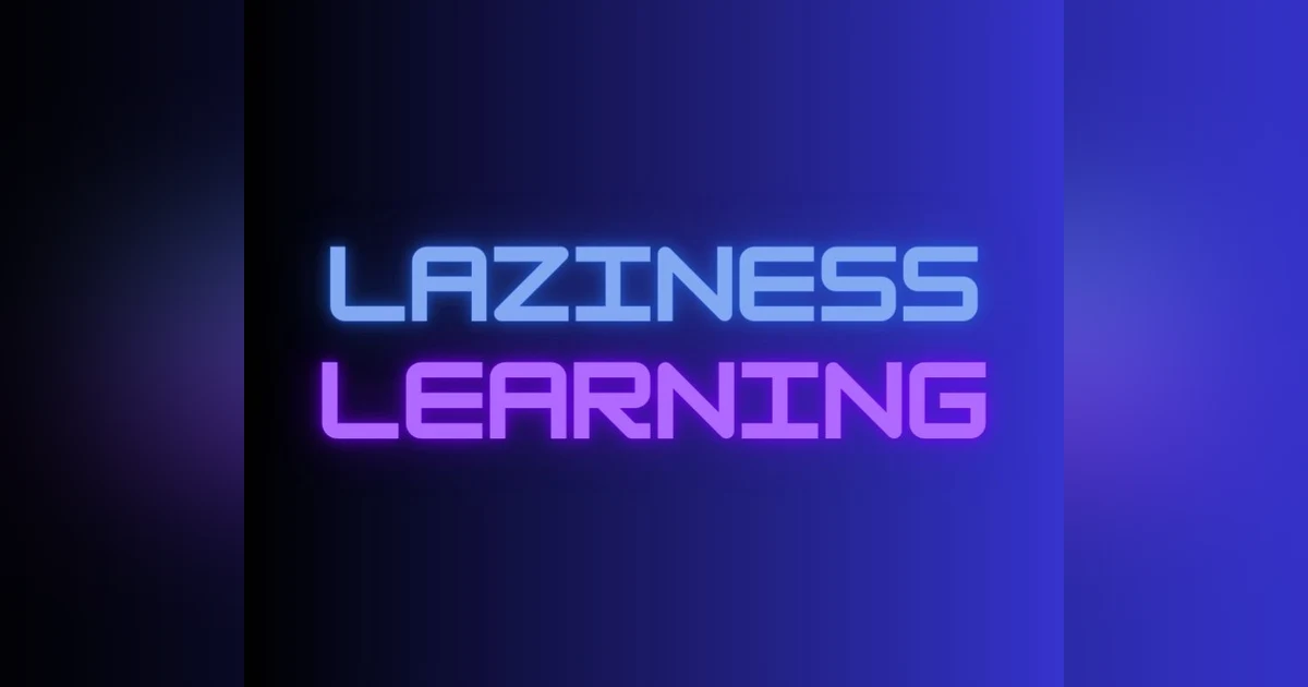 Podcast #383-Laziness or Learning?