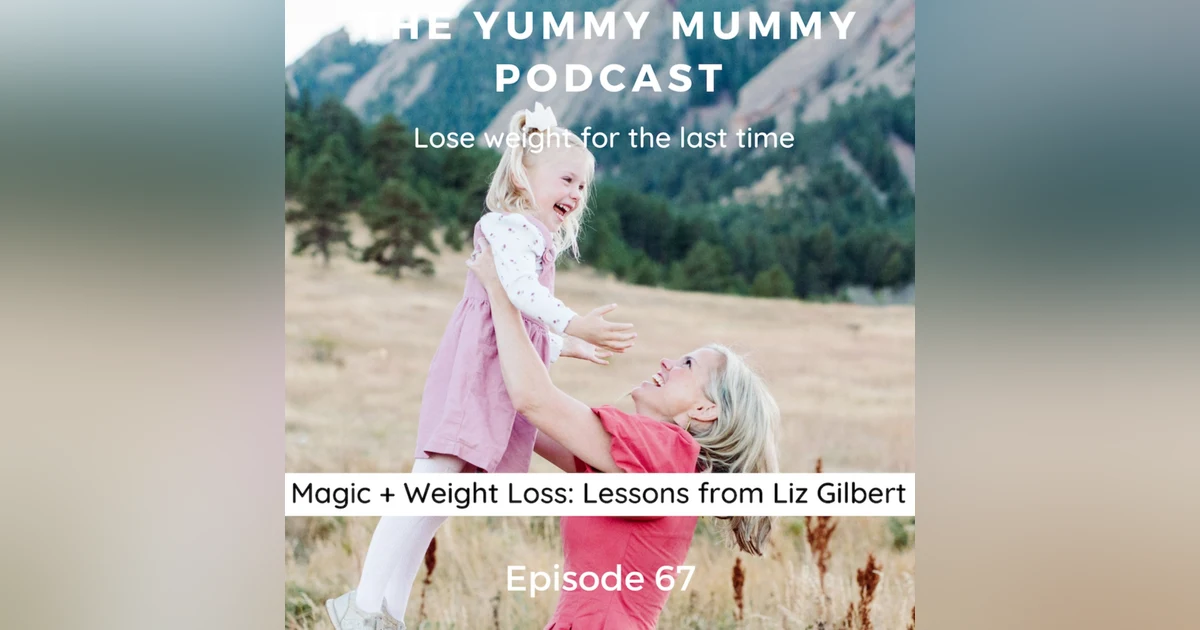 Magic + Weight Loss/Lessons from Liz Gilbert