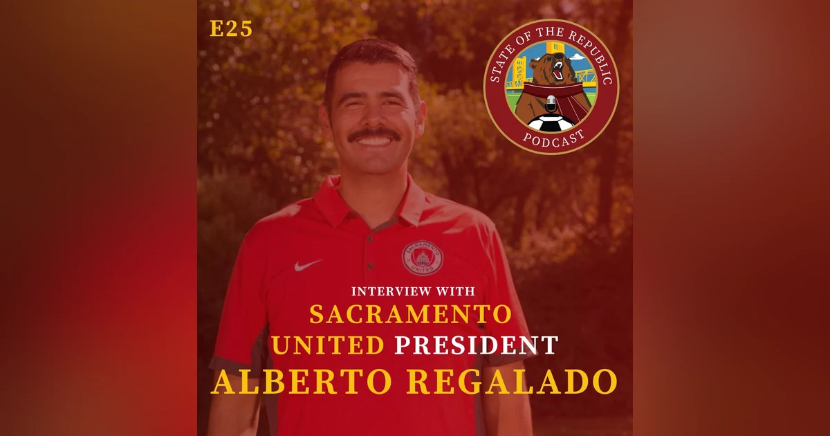 S1E25 - Interview with Sac United President, Alberto Regalado!