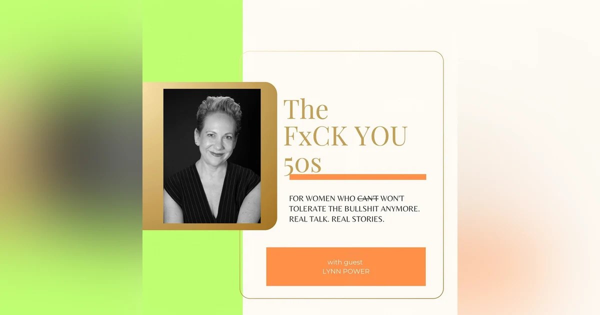Empowering Resilience: Lynn Power’s Journey from Advertising to Clean Beauty Entrepreneurship at 54 on the FxCK You 50s Podcast