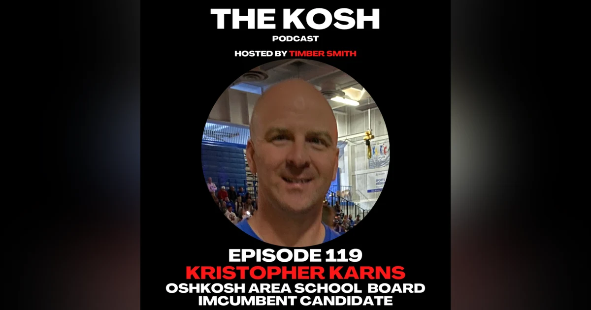 Episode 119: Kristopher Karns - Oshkosh Area School Board Incumbent Candidate