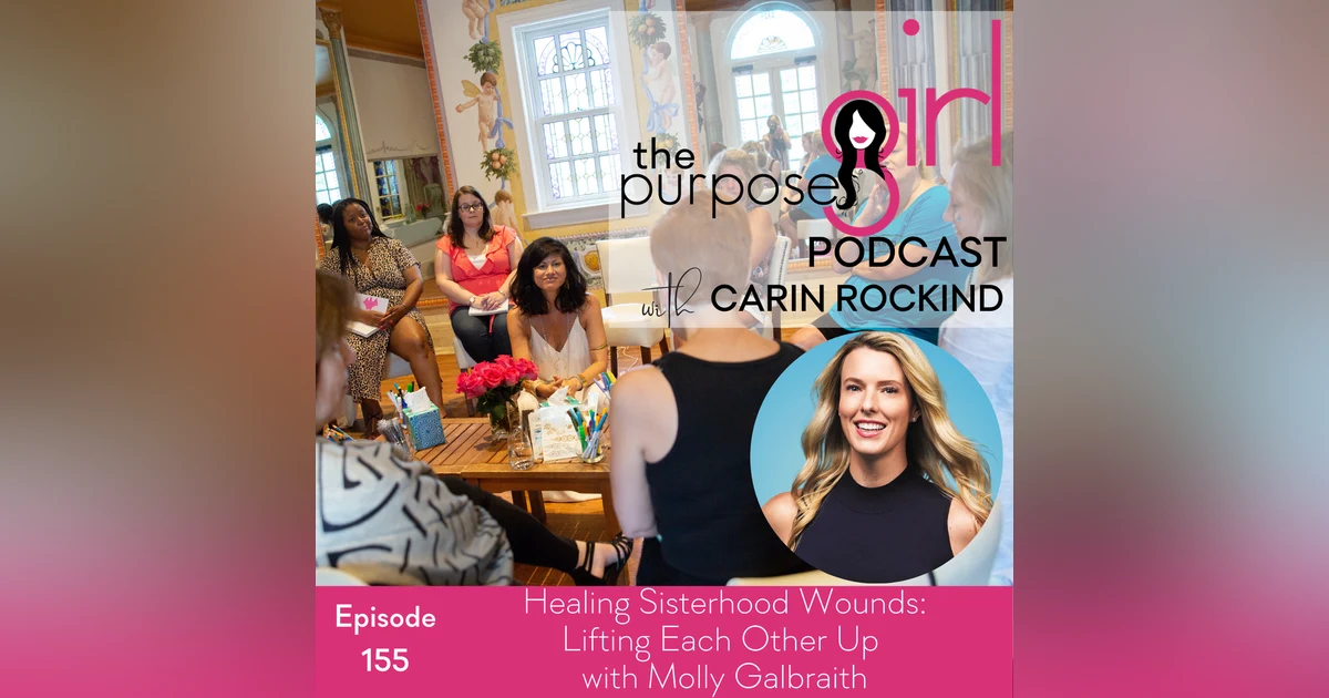 155 Healing Sisterhood Wounds: Lifting Each Other Up with Molly Galbraith