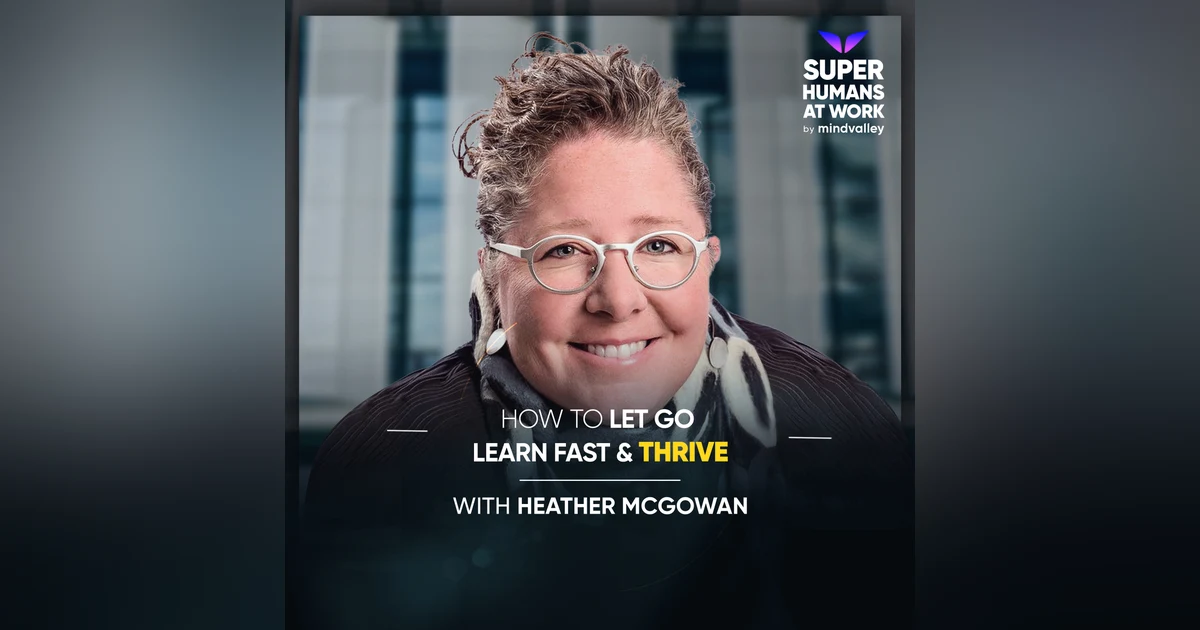 Let Go, Learn Fast & Thrive - Heather McGowan