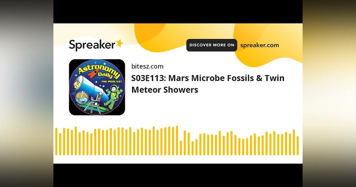 S03E113: Mars Microbe Fossils & Twin Meteor Showers