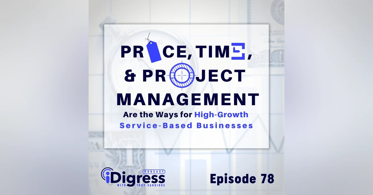 78. Discounts Aren't The Way For High-Growth Service-Based Businesses. Price, Time, & Project Management Wins The Day!